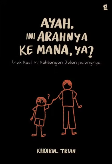 Ayah, ini arahnya ke mana, ya?